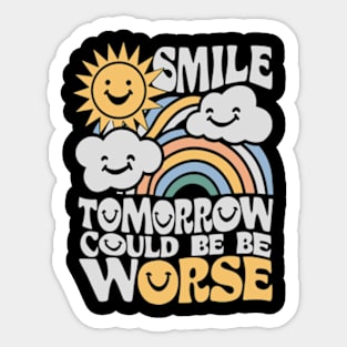 Smile Tomorrow Could Be Worse Sticker